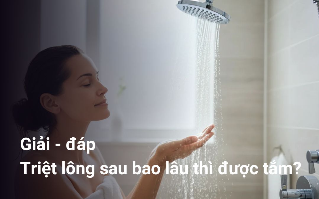 Triệt lông sau bao lâu thì được tắm?